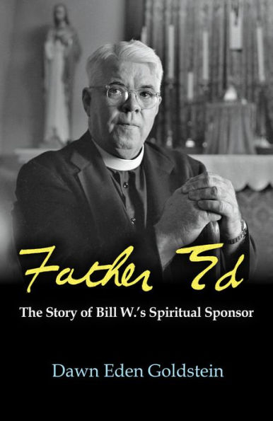 Father Ed: The Story of Bill W.'s Spiritual Sponsor - Hardcover
