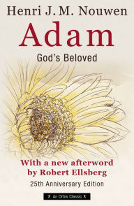 Title: Adam: God's Beloved 25th Anniversary Edition With a New Afterword by Robert Ellsberg, Author: Henri J. M. Nouwen