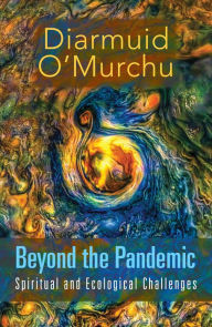 Title: Beyond the Pandemic: Spiritual and Ecological Challenges, Author: Diarmuid O'Murchu