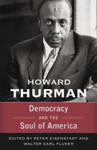Ebooks for download for free Democracy and the Soul of America by Howard Thurman, Walter Earl Fluker, Peter Eisenstadt, Howard Thurman, Walter Earl Fluker, Peter Eisenstadt 9781626984981 