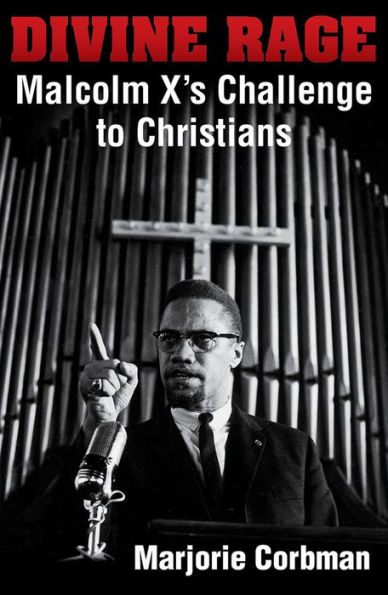 Divine Rage: Malcolm X's Challenge to Twentieth Century Christians