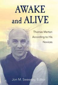 Title: Awake and Alive: Thomas Merton According to His Novices, Author: Jon M. Sweeney
