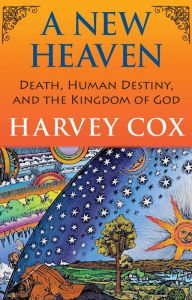 Title: New Heaven: Death, Human Destiny, and the Kingdom of God, Author: Harvey Cox