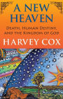 New Heaven: Death, Human Destiny, and the Kingdom of God