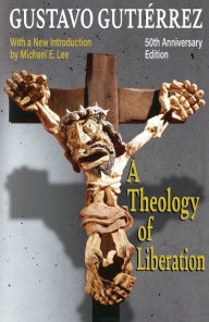 Title: A Theology of Liberation: History, Politics, and Salvation 50th Anniversary Edition with New Introduction by Michael E. Lee), Author: Gustavo Gutierrez