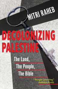 Free google books downloader Decolonizing Palestine: The Land, The People, The Bible by Mitri Raheb, Mitri Raheb