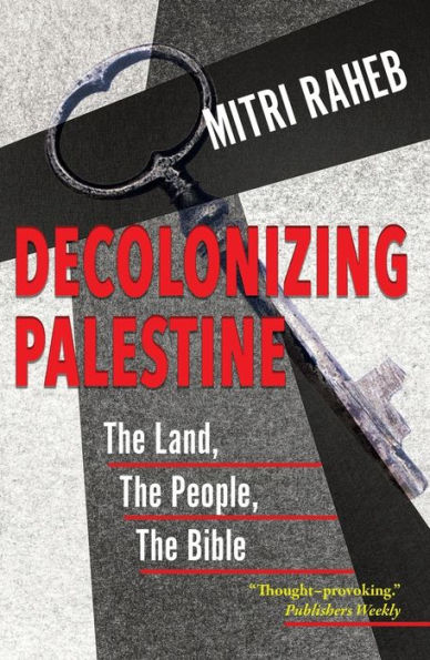 Decolonizing Palestine: The Land, People, Bible