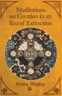 Meditations on Creation in an Era of Extinction