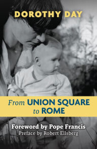 Ebooks forum free download From Union Square to Rome by Day Dorothy, Ellseberg Robert, Pope Francis DJVU