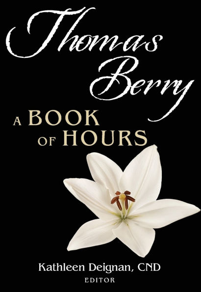 Thomas Berry: A Book of Hours