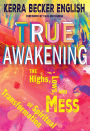 True Awakening: The Highs, the Lows,and the Mess of Spiritual Transformation