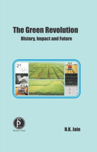 Title: The Green Revolution (History, Impact And Future), Author: H.  K. Jain