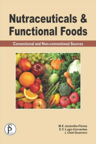Title: Nutraceuticals And Functional Foods (Conventional And Non-Conventional Sources), Author: M. E. Jaramillo-Flores