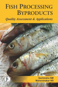 Title: Fish Processing Byproducts (Quality Assessment And Applications), Author: Sachindra N M