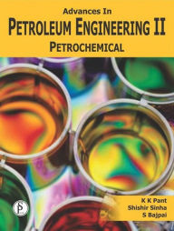 Title: Advances In Petroleum Engineering-II, Petrochemical, Author: K.K. Pant