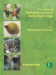 Title: Hand Book Of Biological Control In Horticultural Crops (Biomanagement Of Diseases), Author: P.  Parvatha Reddy