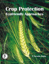 Title: Crop Protection Ecofriendly Approaches, Author: P.  Parvatha Reddv