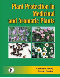 Title: Plant Protection In Medicinal And Aromatic Plants, Author: P.  Parvatha Reddy
