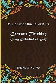 Title: Concrete Thinking Story-Embodied as Joy, Author: Kuang-ming Wu