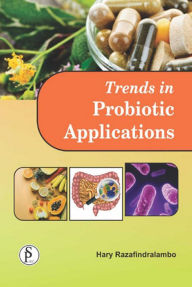 Title: Trends In Probiotic Applications, Author: Hary Razafindralambo