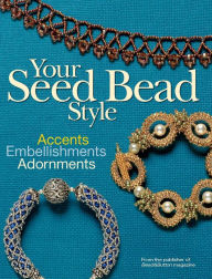 Title: Your Seed Bead Style: Accents, Embellishments, and Adornments (PagePerfect NOOK Book), Author: Editors of Bead&Button Magazine