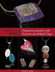 Title: Perfectly Paired: Designing Jewelry With Polymer and Metal Clays (PagePerfect NOOK Book), Author: Patricia Kimle