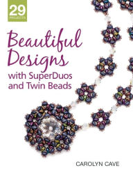 Title: Beautiful Designs with SuperDuos and Twin Beads, Author: Carolyn Cave