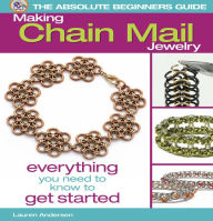 Title: The Absolute Beginners Guide: Making Chain Mail Jewelry: Everything You Need to Know to Get Started (PagePerfect NOOK Book), Author: Lauren Andersen