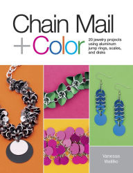 Title: Chain Mail + Color: 20 Jewelry Projects Using Aluminum Jump Rings, Scales, and Disks (PagePerfect NOOK Book), Author: Vanessa Walilko