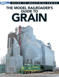 Title: The Model Railroader's Guide to Grain, Author: Jeff Wilson