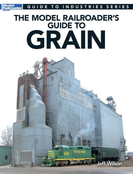 The Model Railroader's Guide to Grain