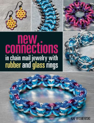 Title: New Connections in Chain Mail Jewelry with Rubber and Glass Rings, Author: Kat Wisniewski