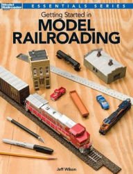 Title: Getting Started in Model Railroading, Author: Jeff Wilson