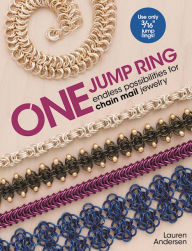 Title: One Jump Ring: Endless Possiblilities for Chain Mail Jewelry, Author: Lauren Andersen