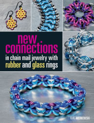 Title: New Connections in Chain Mail Jewelry with Rubber and Glass Rings, Author: Kat Wisniewski