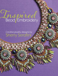 Title: Inspired Bead Embroidery: New jewelry designs by Sherry Serafini, Author: Sherry Serafini