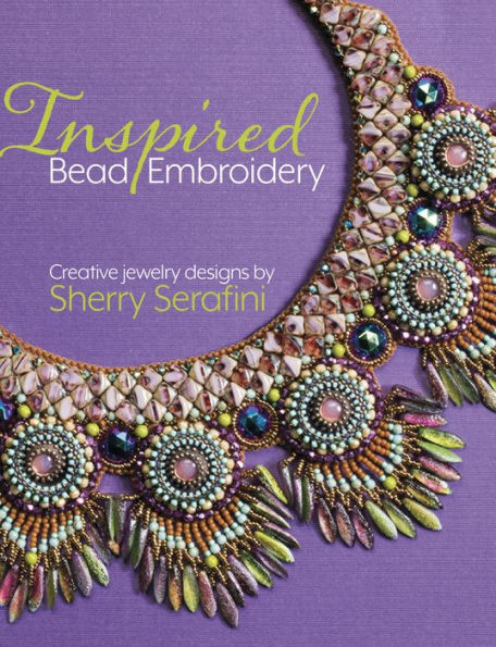 Inspired Bead Embroidery: New jewelry designs by Sherry Serafini