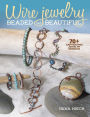 Wire Jewelry: Beaded and Beautiful: 24 captivating jewelry designs