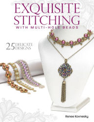 Title: Exquisite Stitching with Multi-Hole Beads, Author: Renee Kovnesky