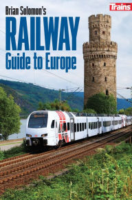 Title: Brian Solomon's Railway Guide to Europe, Author: Brian Solomon