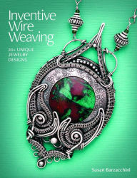 Title: Inventive Wire Weaving: 20+ unique jewelry designs, Author: Susan Barzacchini