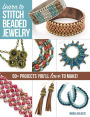 Learn to Stitch Beaded Jewelry: 50+ projects you'll love to make