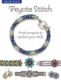 Beader's Guide: Peyote Stitch: Fresh projects to perfect your skills