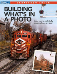 Title: Building What's in a Photo, Author: Model Railroader Magazine