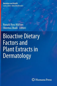 Title: Bioactive Dietary Factors and Plant Extracts in Dermatology / Edition 1, Author: Ronald Ross Watson