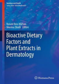 Title: Bioactive Dietary Factors and Plant Extracts in Dermatology, Author: Ronald Ross Watson