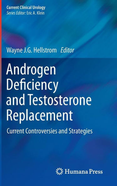 Androgen Deficiency and Testosterone Replacement: Current Controversies and Strategies / Edition 1