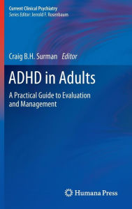 Title: ADHD in Adults: A Practical Guide to Evaluation and Management / Edition 1, Author: Craig B.H. Surman