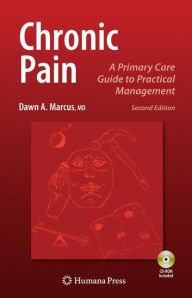 Title: Chronic Pain: A Primary Care Guide to Practical Management / Edition 2, Author: Dawn Marcus