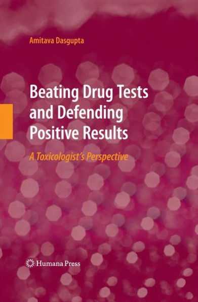 Beating Drug Tests and Defending Positive Results: A Toxicologist's Perspective